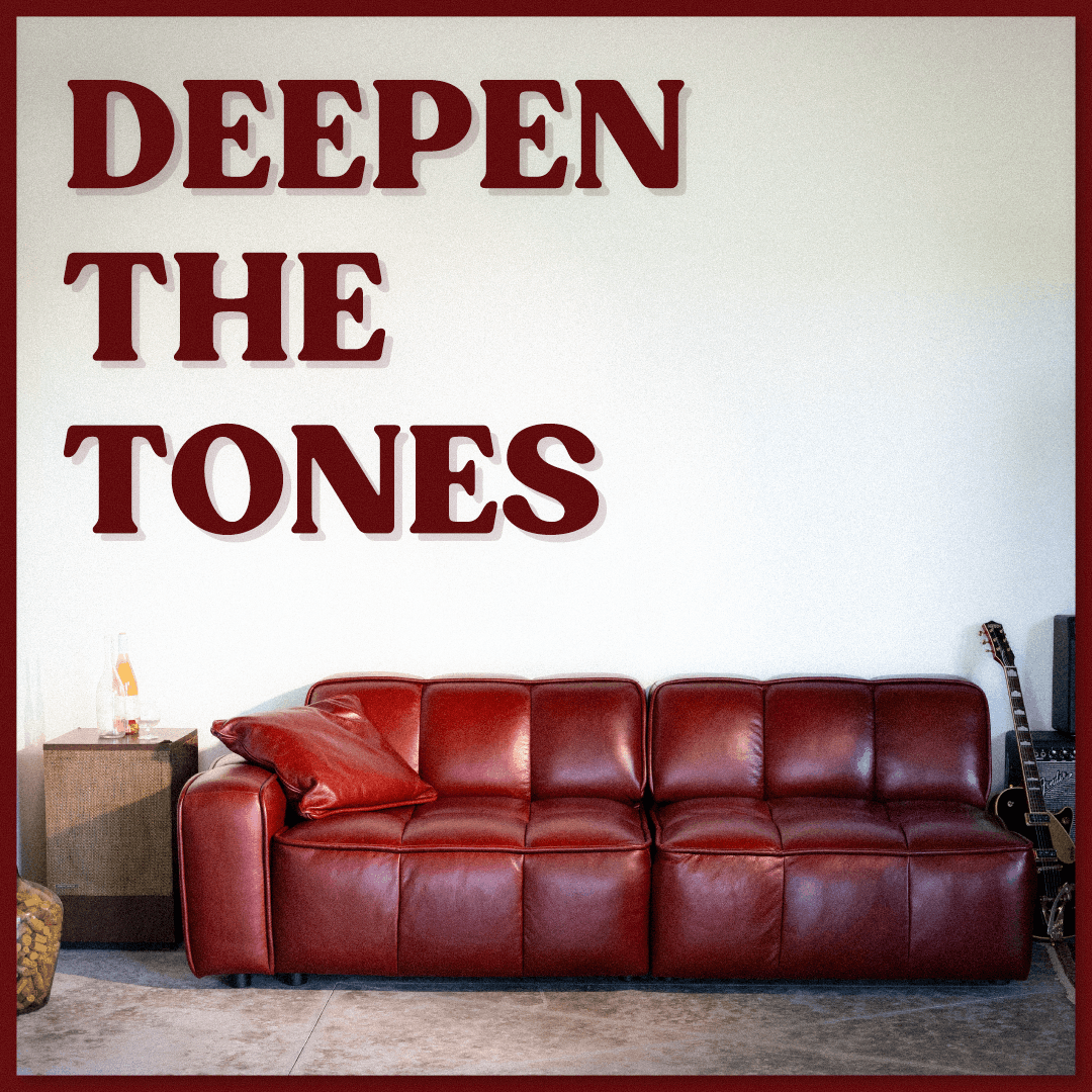 DEEPEN THE TONES