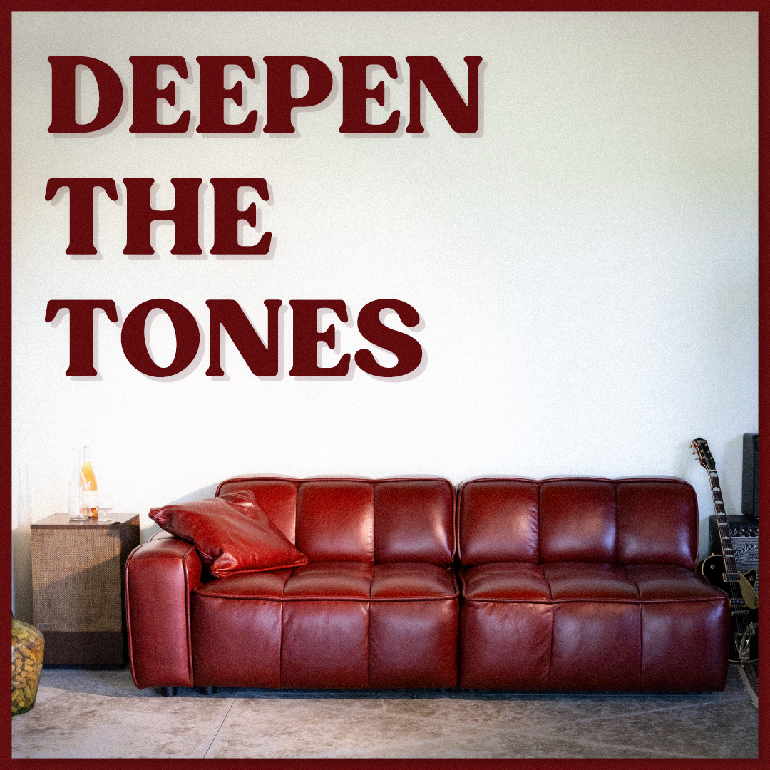 DEEPEN THE TONES
