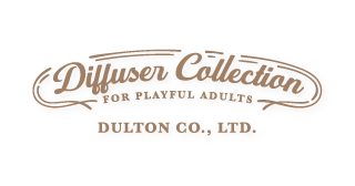 Diffuser Collection - FOR PLAYFUL ADULTS - DULTON CO., LTD.