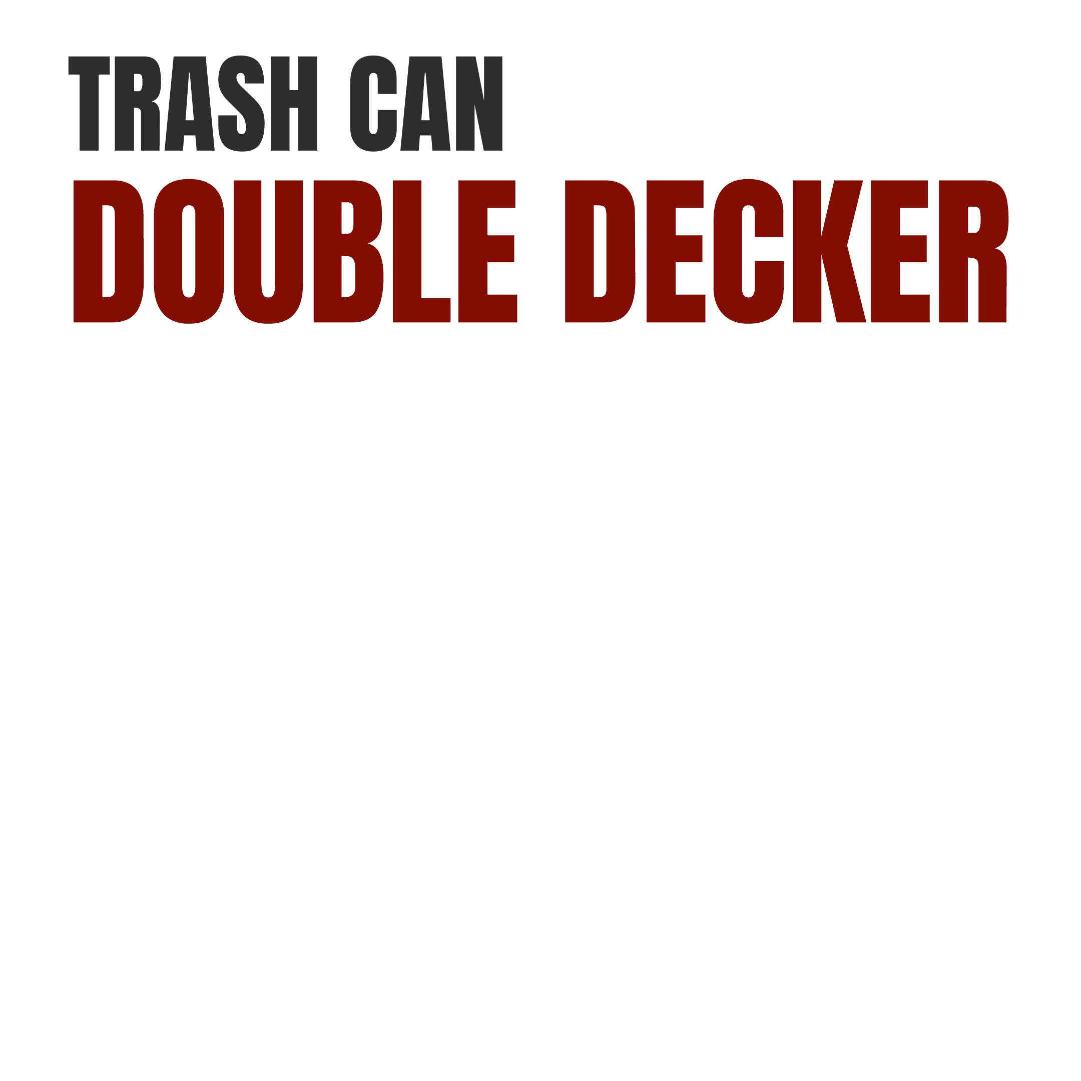 TRASH CAN DOUBLE DECKER