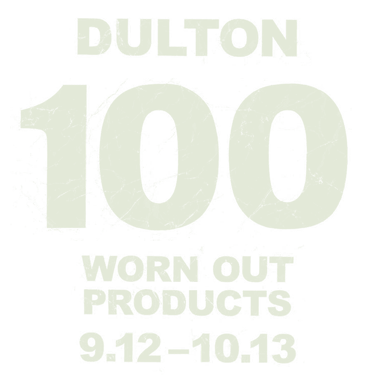 DULTON 100 WORN OUT PRODUCTS 9/12-10/13